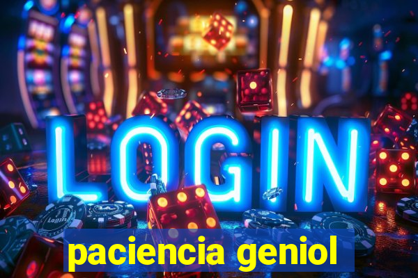 paciencia geniol